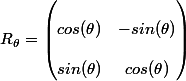 R_\theta = \begin{pmatrix}
 \\ cos(\theta) & - sin(\theta) \\ 
 \\  sin(\theta) & cos(\theta)
 \\ \end{pmatrix} 